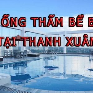Chống Thấm Bể Bơi Tại Quận Thanh Xuân